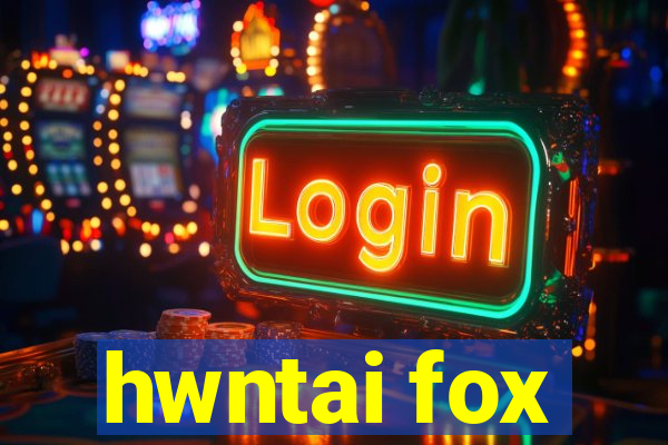 hwntai fox